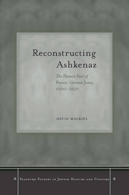 Reconstructing Ashkenaz: The Human Face of Franco-German Jewry, 1000-1250