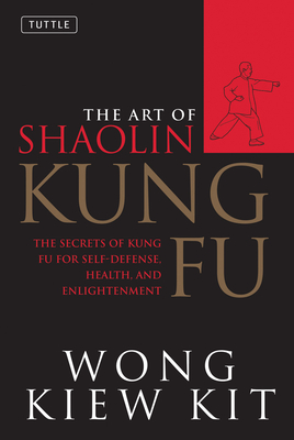 The Art of Shaolin Kung Fu: The Secrets of Kung Fu for Self-Defense, Health, and Enlightenment