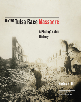 The 1921 Tulsa Race Massacre: A Photographic Historyvolume 1
