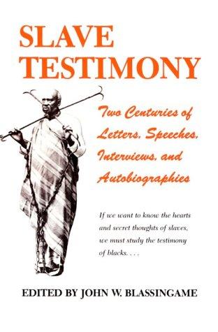 Slave Testimony: Two Centuries of Letters, Speeches, Interviews, and Autobiographies