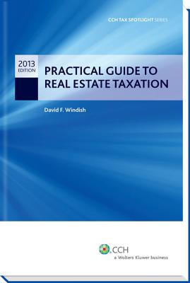 Practical Guide to Real Estate Taxation 2013 - Cch Tax Spotlight Series