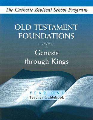 Old Testament Foundations: Genesis Through Kings: Year One: Teacher Guidebook