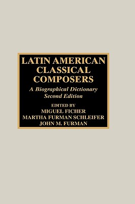Latin American Classical Composers: A Biographical Dictionary