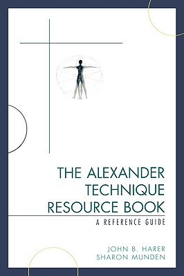 The Alexander Technique Resource Book: A Reference Guide