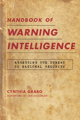 Handbook of Warning Intelligence: Assessing the Threat to National Security