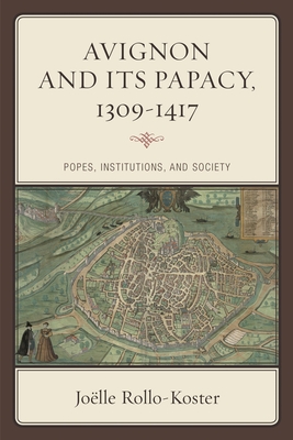 Avignon and Its Papacy, 1309-1417: Popes, Institutions, and Society