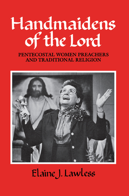 Handmaidens of the Lord: Pentecostal Women Preachers and Traditional Religion