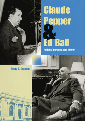 Claude Pepper and Ed Ball: Politics, Purpose, and Power