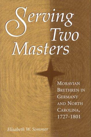 Serving Two Masters: Moravian Brethren in Germany and North Carolina, 1727-1801