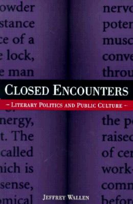 Closed Encounters: Literary Politics and Public Culture