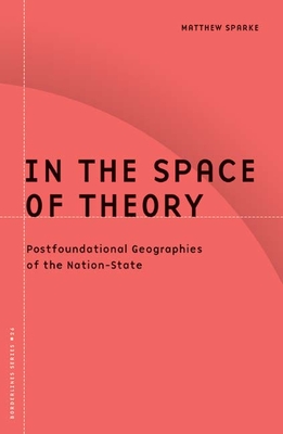 In the Space of Theory: Postfoundational Geographies of the Nation-State Volume 26