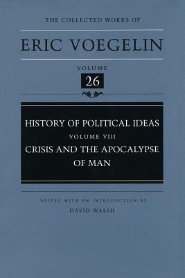 History of Political Ideas, Volume 8 (Cw26): Crisis and the Apocalypse of Man