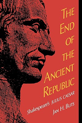 End of the Ancient Republic: Shakespeare's Julius Caesar
