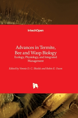 Advances in Termite, Bee and Wasp Biology - Ecology, Physiology, and Integrated Management: Ecology, Physiology, and Integrated Management