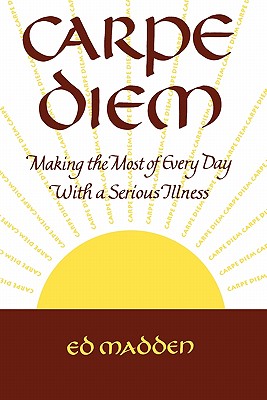 Carpe Diem: Enjoying Every Day with a Terminal Illness