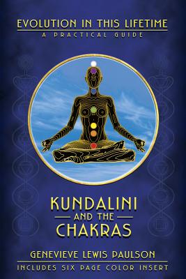 Kundalini and the Chakras: Evolution in This Lifetime: A Practical Guide