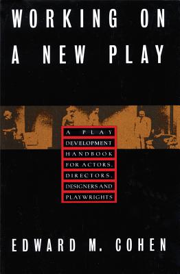 Working on a New Play: A Play Development Handbook for Actors, Directors, Designers & Playwrights