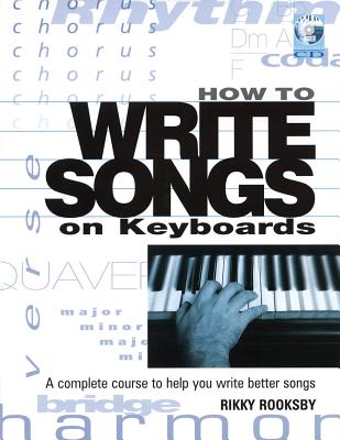 How to Write Songs on Keyboards: A Complete Course to Help You Write Better Songs [With CD]