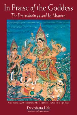 In Praise of the Goddess: The Devimahatmya and Its Meaning