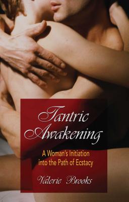 Tantric Awakening: A Woman's Initiation Into the Path of Ecstasy