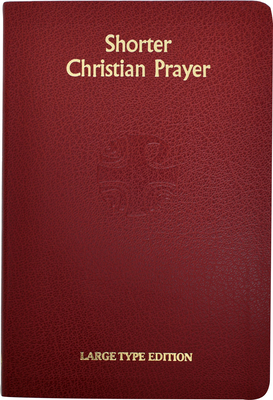 Shorter Christian Prayer: Four Week Psalter of the Loh Containing Morning Prayer and Evening Prayer with Selections for the Entire Year (Large Print Edition)