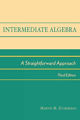 Intermediate Algebra: A Straightforward Approach