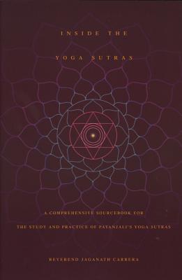 Inside the Yoga Sutras: A Comprehensive Sourcebook for the Study & Practice of Patanjali's Yoga Sutras