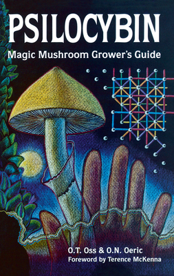 Psilocybin: Magic Mushroom Grower's Guide: A Handbook for Psilocybin Enthusiasts
