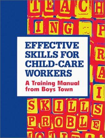 Effective Skills for Child-Care Workers: A Training Manual from Boys Town