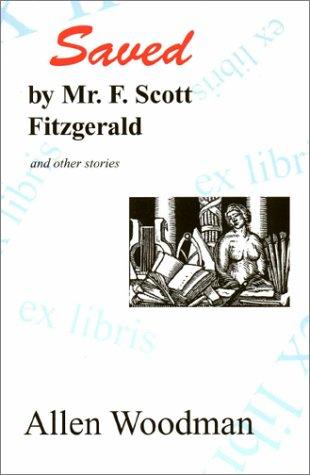 Saved by Mr. F. Scott Fitzgerald: And Other Stories