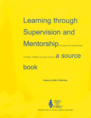 Learning Through Supervision and Mentorship to Support the Development of Infants, Toddlers and Their Families: A Source Book
