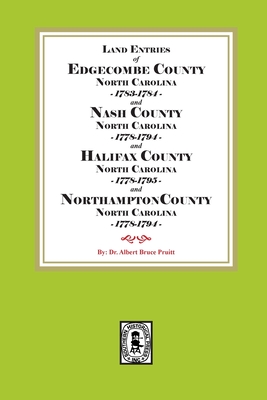 Abstracts of North Carolina Land Entries for Edgecombe County 1783-1784, Nash County 1778-1794, Halifax County 1778-1795 and Northampton County 1778-1