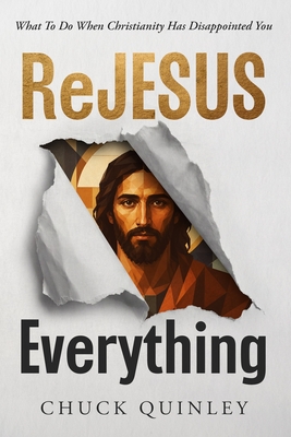 ReJesus Everything: What To Do When Christianity Has Disappointed You