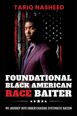 Foundational Black American Race Baiter: My Journey Into Understanding Systematic Racism