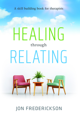 Healing Though Relating: A Skill-Building for Therapists