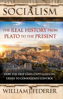 Socialism: The Real History from Plato to the Present: How the Deep State Capitalizes on Crises to Consolidate Control [With Paperback Book]