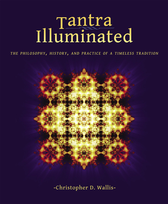 Tantra Illuminated: The Philosophy, History, and Practice of a Timeless Tradition