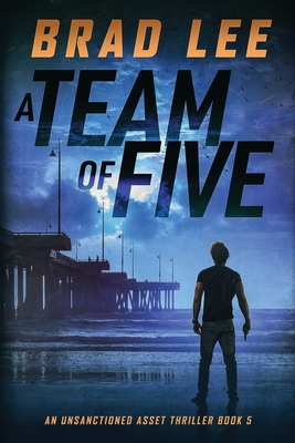 A Team of Five: An Unsanctioned Asset Thriller