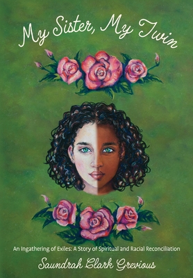 My Sister, My Twin: An Ingathering of Exiles: A Story of Spiritual and Racial Reconciliation