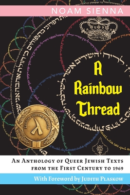 A Rainbow Thread: An Anthology of Queer Jewish Texts from the First Century to 1969
