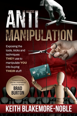AntiManipulation: Exposing the tools, tricks, and techniques THEY use to manipulate YOU into buying THEIR stuff.