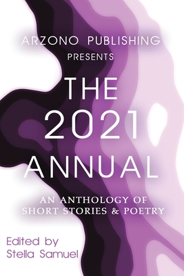 ARZONO Publishing Presents The 2021 Annual: An Anthology of Short Stories & Poetry