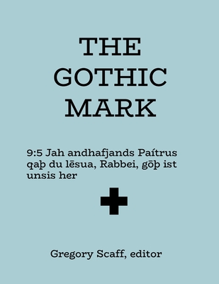 The Gothic Mark: A red-letter and interlinear Gospel of Mark in both Gothic and in English