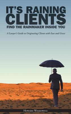 It's Raining Clients: Find the Rainmaker Inside You