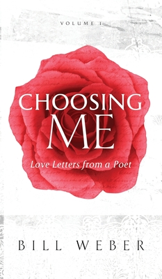 Choosing Me: Love Letters from a Poet, Volume 1