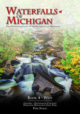 Waterfalls of Michigan - Book 4: The Definitive Guide to the Waterfalls of Michigan - West