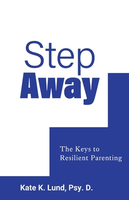 Step Away: The Keys to Resilient Parenting