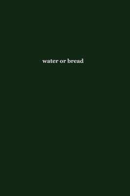 water or bread