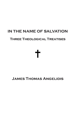 In the Name of Salvation: Three Theological Treatises