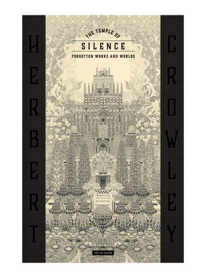 The Temple of Silence: Forgotten Works & Worlds of Herbert Crowley